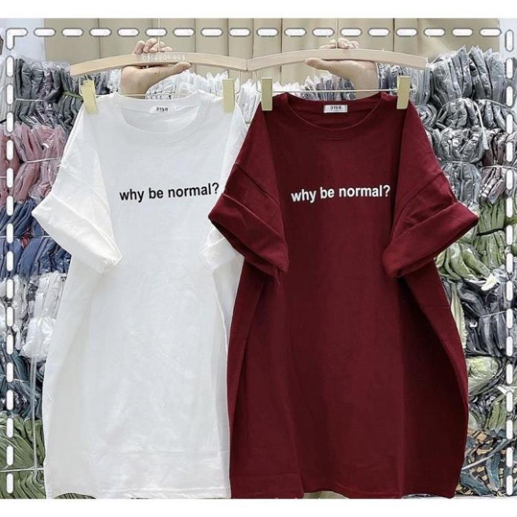 [ Rẻ Vô Địch ] Áo Thun Cotton Khô 3158 Form Rộng Nam Nữ Unisex In Dòng Chữ Why be normal?