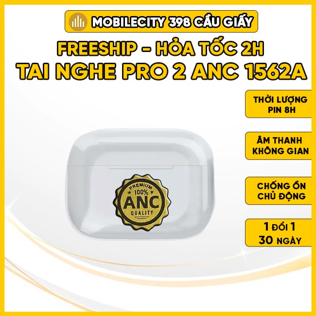 Tai Nghe Bluetooth Pro 2 ANC 1562A Điều Chỉnh Âm Lượng | Chống Ồn Chủ Động ANC - MobileCity 398 Cầu Giấy