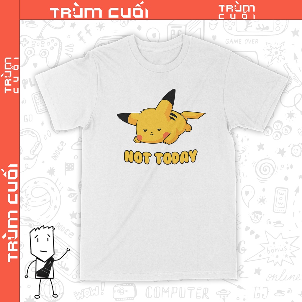 Áo thun Pikachu Not Today, Trùm Cuối Game Anime, Cotton 100% 2 màu nam nữ 0222