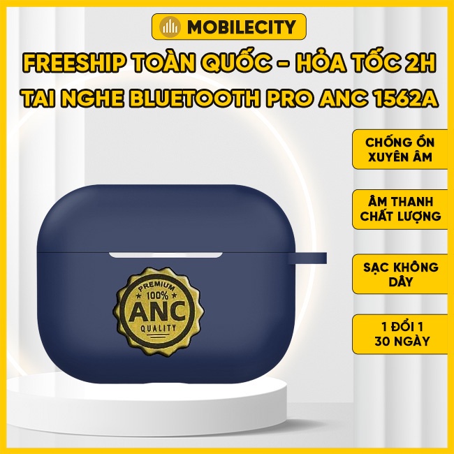 Tai Nghe Bluetooth Pro ANC 1562A | Tai Nghe Có Chống Ồn Chủ Động, Xuyên Âm | Hỗ Trợ Sạc Không Dây - MobileCity