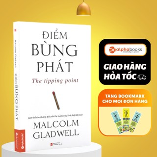 Sách Điểm Bùng Phát-The Tipping Point: Làm Thế Nào Những Điều Nhỏ Bé Tạo Nên Sự Khác Biệt Lớn Lao? Malcolm Gladwell (AB)