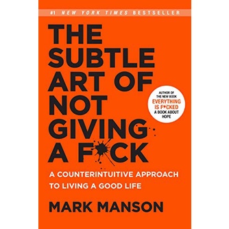 The Subtle Art of Not Giving a F*ck: A Counterintuitive Approach to Living a Good Life (Mark Manson Collection Book 1)