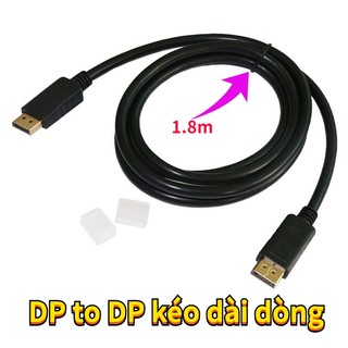 Dp kéo dài dòng,dây displayport 2 đầu đực - dp to dp - dài 1.8m