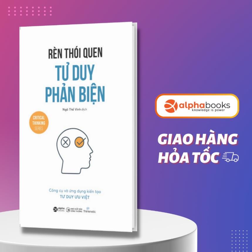 Sách - Rèn Thói Quen Tư Duy Phản Biện - AlphaBooks