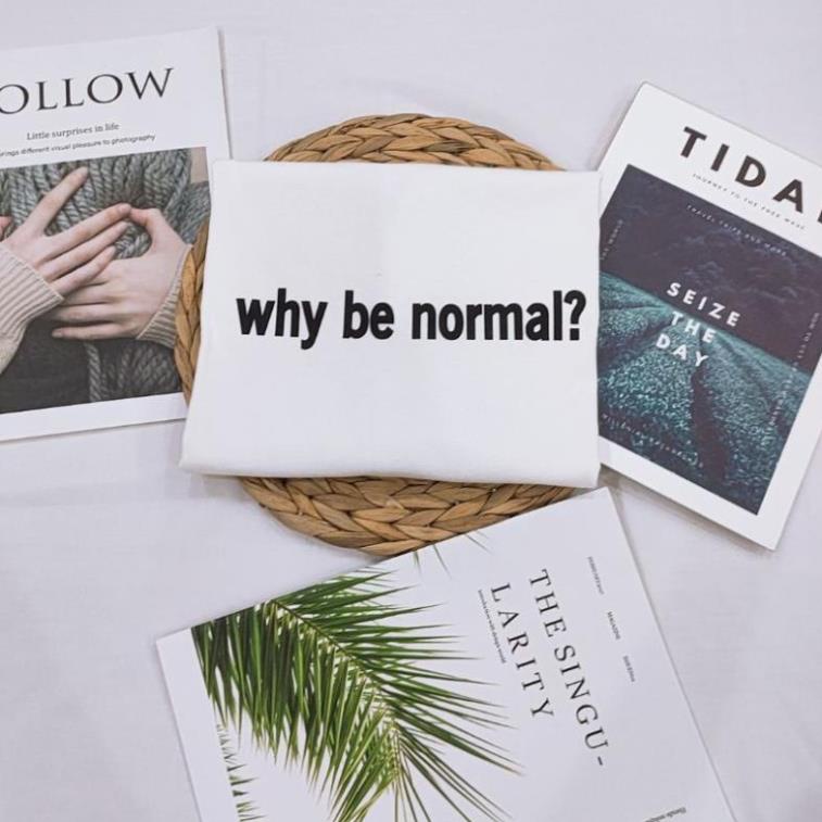 [ Rẻ Vô Địch ] Áo Thun Cotton Khô 3158 Form Rộng Nam Nữ Unisex In Dòng Chữ Why be normal?