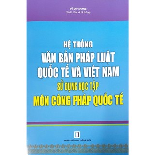 Hệ thống văn bản pháp luật quốc tế và Việt Nam - Sử dụng học tập môn công pháp quốc tế