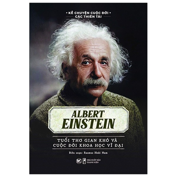 Sách - Albert Einstein - Tuổi thơ gian khó và cuộc dời khoa học vĩ đại - Tân Việt