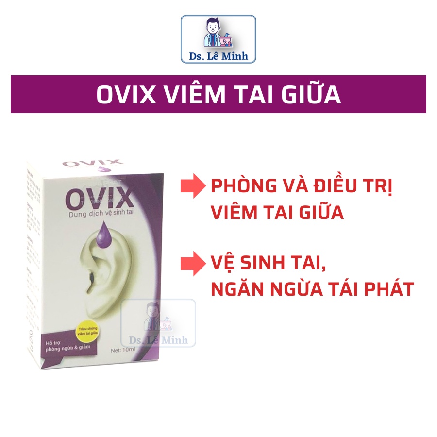 Nhỏ tai OVIX, vệ sinh tai, phòng ngừa viêm tai giữa