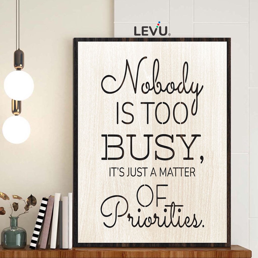 Tranh gỗ khắc chữ tiếng Anh LEVU EN29 "Nobody is too busy, it’s just a matter of Priorities"