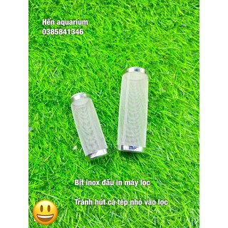 Bịt Inox đầu In cho máy lọc bể cá cảnh : Bịt inox 304 không rỉ tránh hút cá tép nhỏ vào lọc