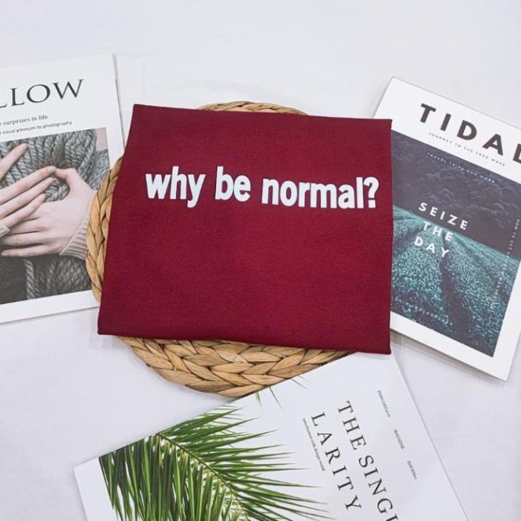 [ Rẻ Vô Địch ] Áo Thun Cotton Khô 3158 Form Rộng Nam Nữ Unisex In Dòng Chữ Why be normal?