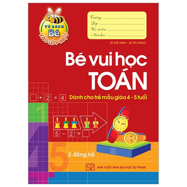 Sách - Tủ Sách Bé Vào Lớp 1 - Bé Vui Học Toán (Dành Cho Trẻ Mẫu Giáo 4 - 5 Tuổi) - Tái Bản 2020