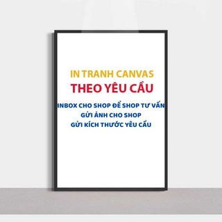 In tranh canvas theo kích thước và hình ảnh yêu cầu của khách hàng tranh gồm khung composite và đinh treo bảo hành dài