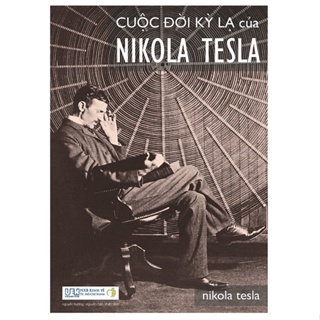 Cuộc Đời Kỳ Lạ Của Nikola Tesla Tái Bản
