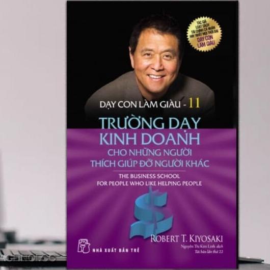 Sách Dạy con làm giàu 11 - Trường dạy kinh doanh cho những người thích giúp đỡ người khác