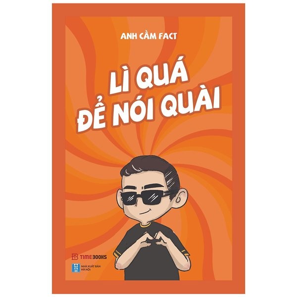 Sách Lì Quá Để Nói Quài (Tái Bản)