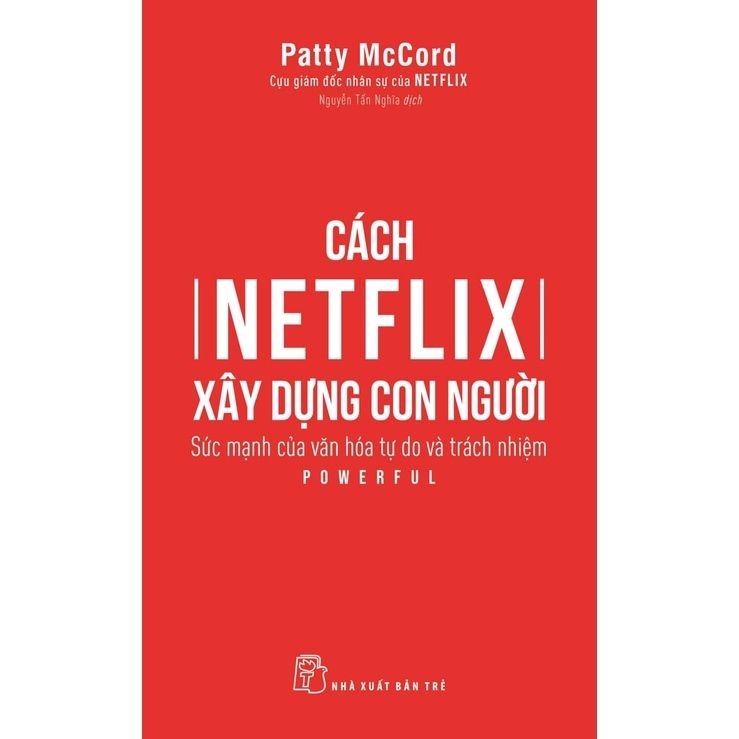 Sách - Cách Netflix Xây Dựng Con Người: Sức Mạnh Của Văn Hóa Tự Do Và Trách Nhiệm (TRẺ)