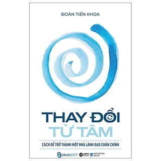 Sách thay đổi từ tâm cách để trở thành một nhà lãnh đạo chân chính