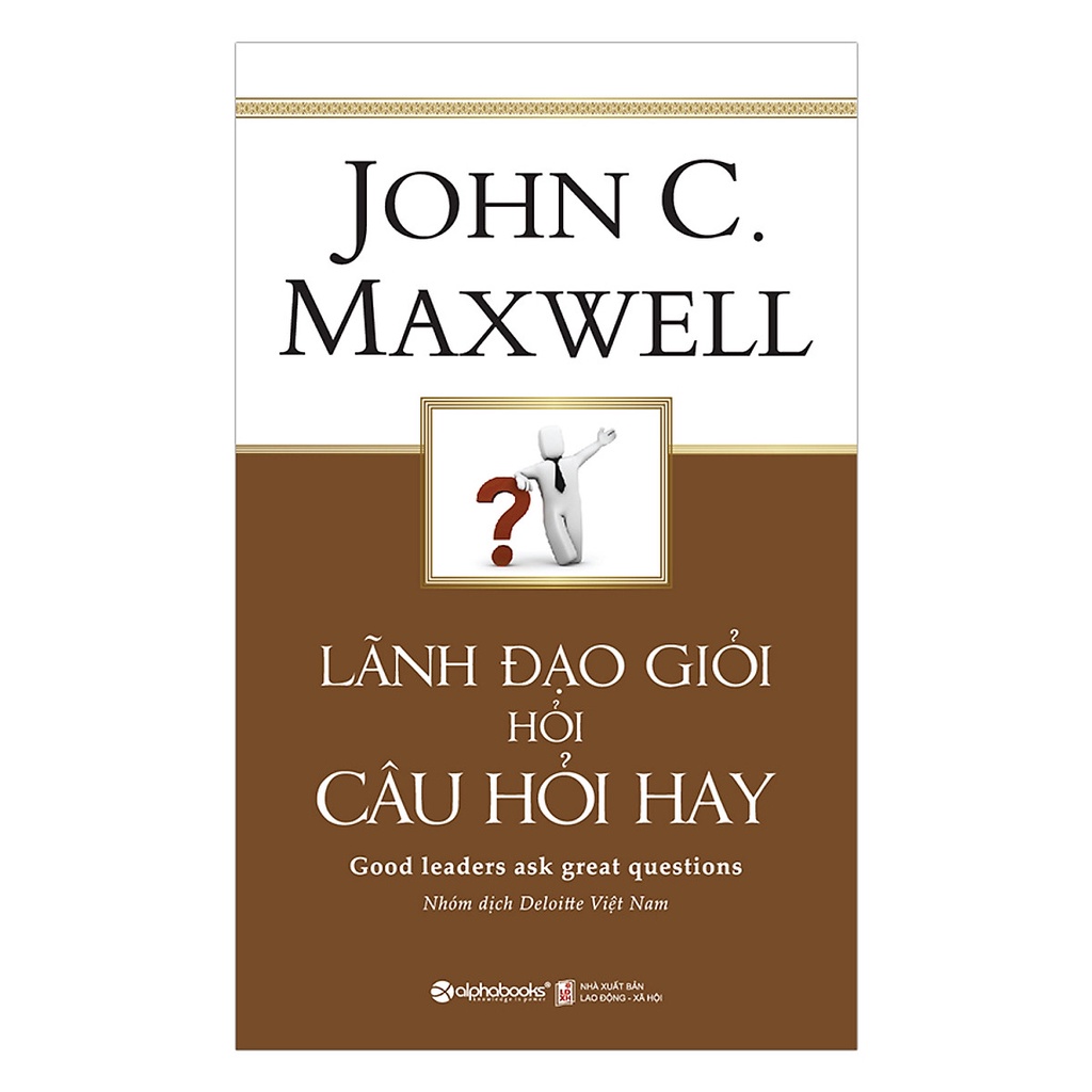 Sách - Lãnh Đạo Giỏi Hỏi Câu Hỏi Hay