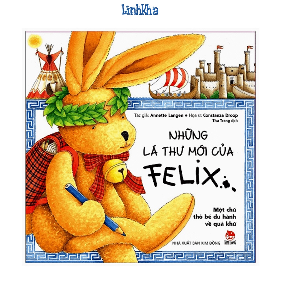 Sách - Những Lá Thư Mới Của Felix - Một Chú Thỏ Bé Du Hành Về Quá Khứ (Kim Đồng)