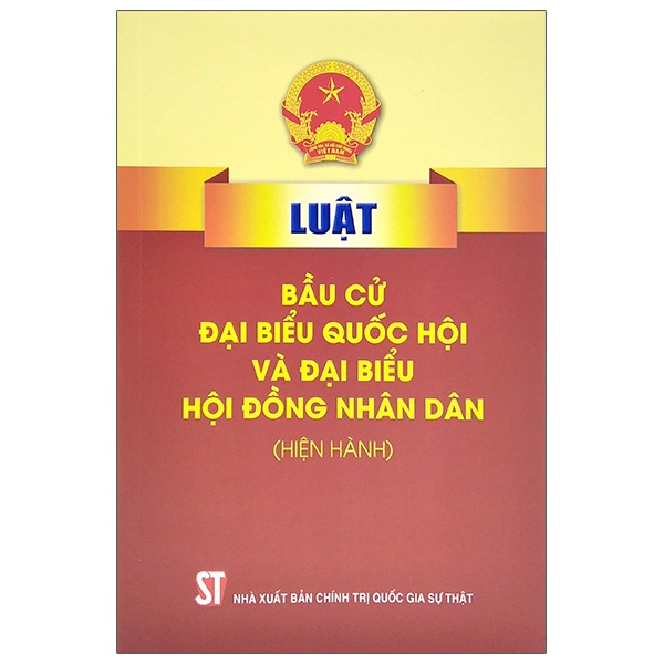 Sách Luật Bầu Cử Đại Biểu Quốc Hội Và Đại Biểu Hội Đồng Nhân Dân (Hiện Hành) - Nhà Sách Sự Thật