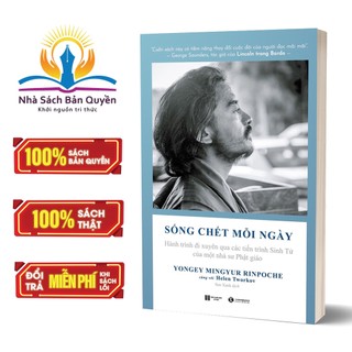 Sách - Sống chết mỗi ngày: Hành trình đi xuyên qua các tiến trình sinh tử của một nhà sư Phật giáo