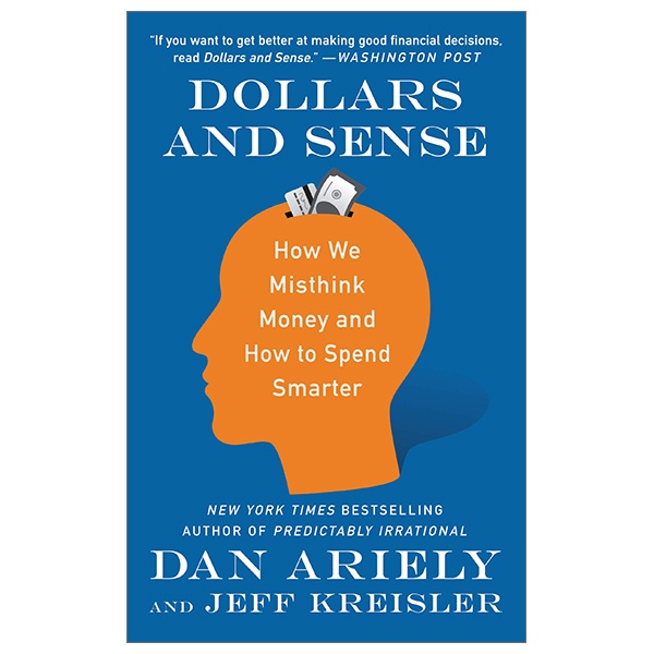 Dollars and Sense: How We Misthink Money and How to Spend Smarter