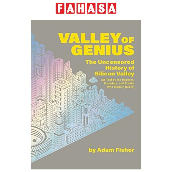 Valley Of Genius: The Uncensored History Of Silicon Valley