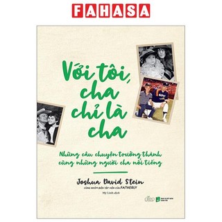 Sách với tôi cha chỉ là cha - những câu chuyện trưởng thành cùng người cha nổi tiếng