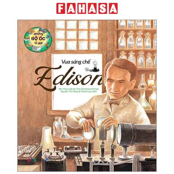 Sách Những Bộ Óc Vĩ Đại - Vua Sáng Chế Edison (Tái Bản 2023)