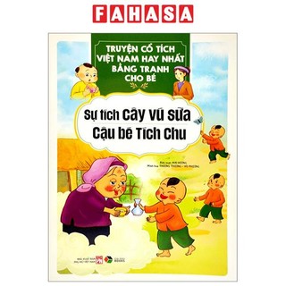 Sách truyện cổ tích việt nam hay nhất bằng tranh cho bé - sự tích cây vú sữa, cậu bé tích chu