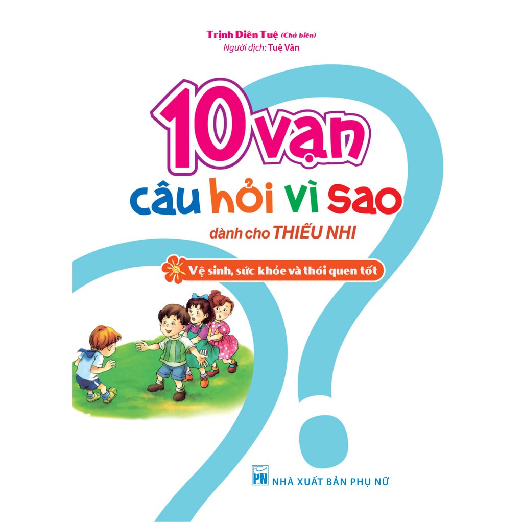Sách 10 Vạn Câu Hỏi Vì Sao Dành Cho Thiếu Nhi - Vệ Sinh, Sức Khỏe Và Thói Quen Tốt  - Bản Quyền