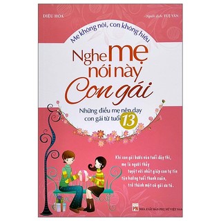 Sách mẹ không nói, con không hiểu - nghe mẹ này con gái - những điều mẹ nên dạy con gái từ tuổi 13