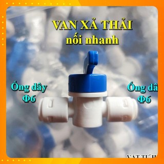 Van xả nước thải nối nhanh ống dây phi 6, Van khóa xả tay máy lọc nước RO súc rửa màng ro hàng Xịn