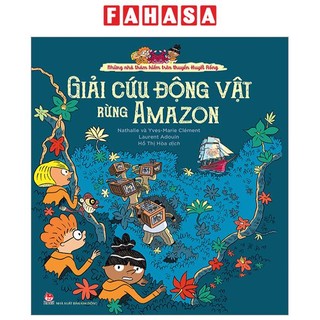 Sách Những Nhà Thám Hiểm Trên Thuyền Huyết Rồng - Giải Cứu Động Vật Rừng Amazon