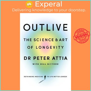 Sách - Outlive : The Science and Art of Longevity by Peter Attia,Bill Gifford