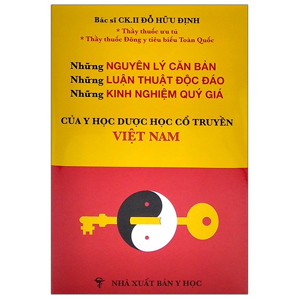 Sách Những Nguyên Lý Căn Bản - Những Luận Thuật Độc Đáo-Những Kinh Nghiệm Quý Giá Của Y Học Dược Học Cổ Truyền Việt Nam