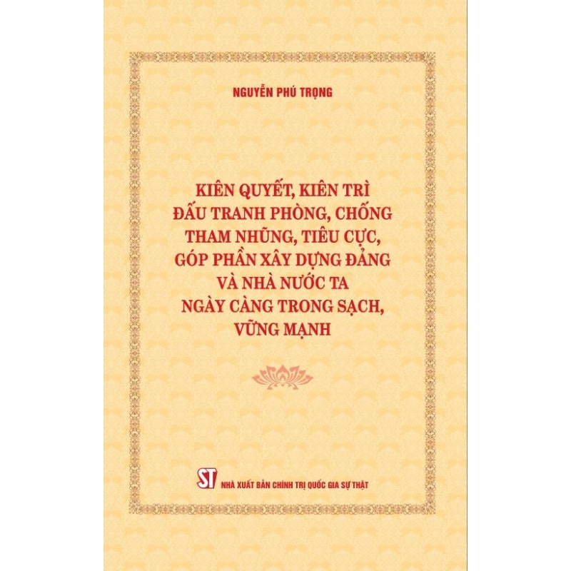 Sách - Kiên quyết kiên trì đấu tranh phòng chống tham nhũng tiêu cực góp phần xây dựng Đảng và Nhà nước ta ngày...
