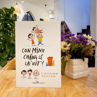 Sách - Con Mình Chẳng Lẽ Lại Vứt