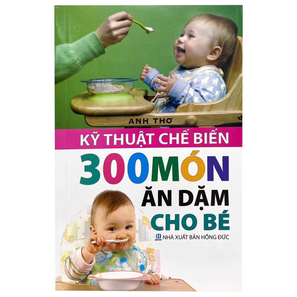 Sách Kĩ Thuật Chế Biến 300 Món Ăn Dặm Cho Bé