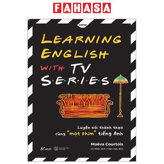 Sách Learning English With Tv Series - Luyện Nói Thành Thạo Cùng “Mọt” Phim Tiếng Anh
