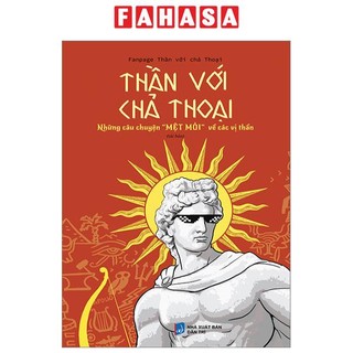 Sách thần với chả thoại - những câu chuyện "mệt mỏi" về các vị thần