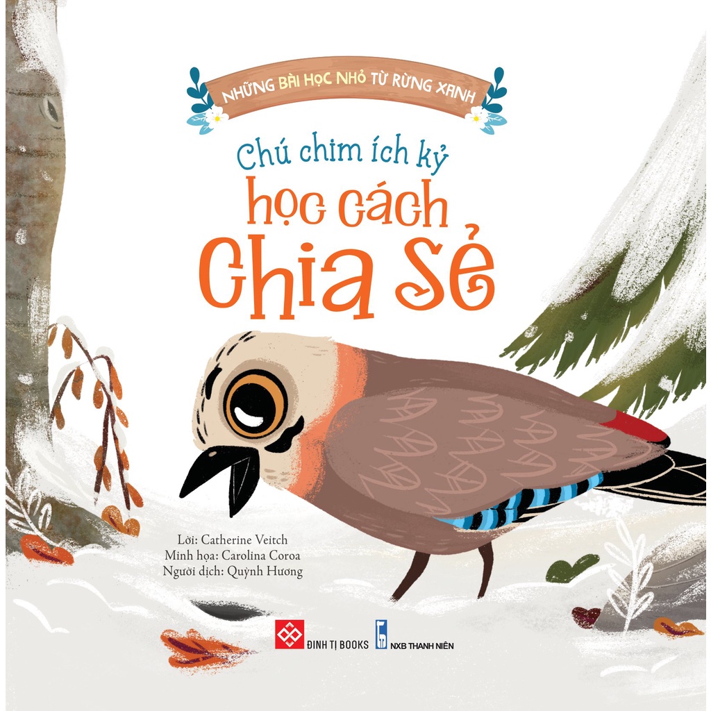 Sách – Những Bài Học Nhỏ Từ Rừng Xanh - Chú Chim Ích Kỷ Học Cách Chia Sẻ (DTI)