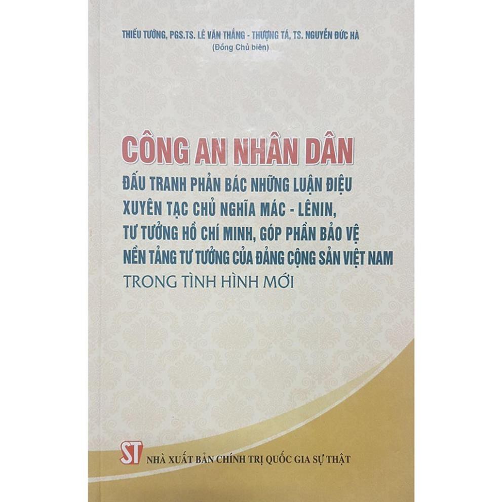 Sách Công An Nhân Dân Đấu Tranh Phản Bác Những Luận Điệu Xuyên Tạc Chủ Nghĩa Mác - Lênin Tư Tưởng Hồ Chí Minh