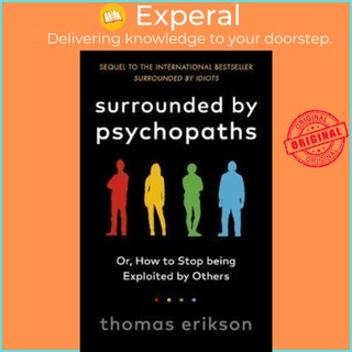 Sách - Surrounded by Psychopaths : or, How to Stop Being Exploited by Others by Thomas Erikson