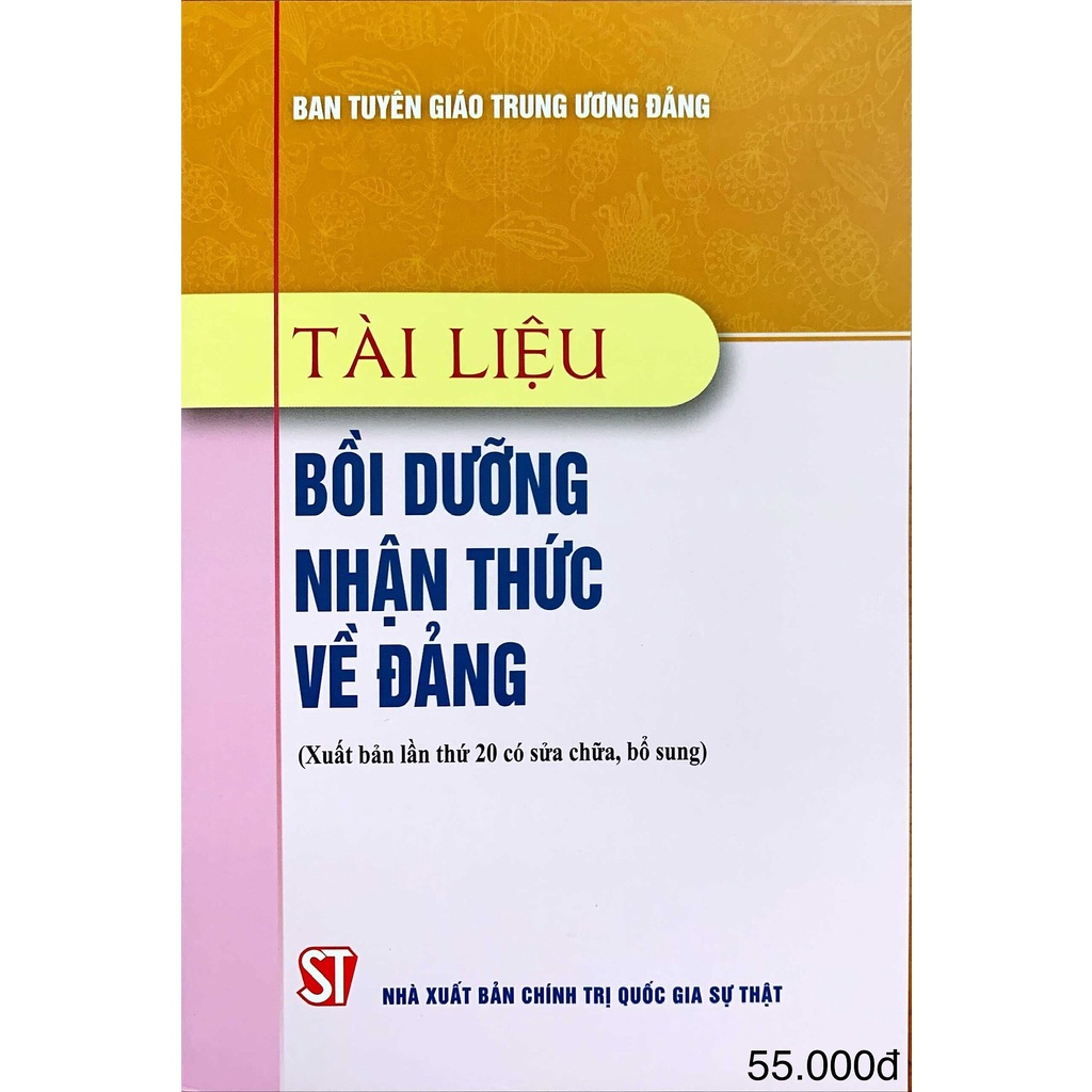 Sách Tài Liệu Bồi Dưỡng Nhận Thức Về Đảng (Xuất bản lần thứ 21, có sửa chữa, bổ sung) - Nhà Sách Sự Thật