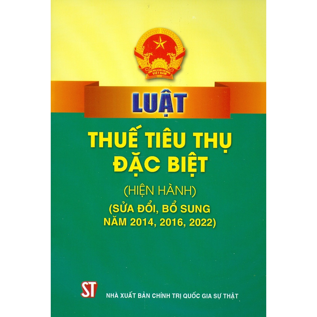 Sách Luật Thuế Tiêu Thụ Đặc Biệt (Hiện Hành) (Sửa Đổi, Bổ Sung Năm 2014, 2016, 2022) - NXB Chính Trị Quốc Gia Sự Thật