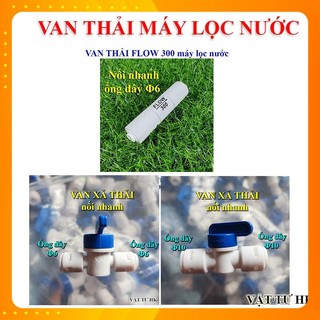 Van xả nước thải, Van khóa xả tay, Van Flow 300 nối nhanh máy lọc nước RO 300cc 1 chiều hàng Xịn