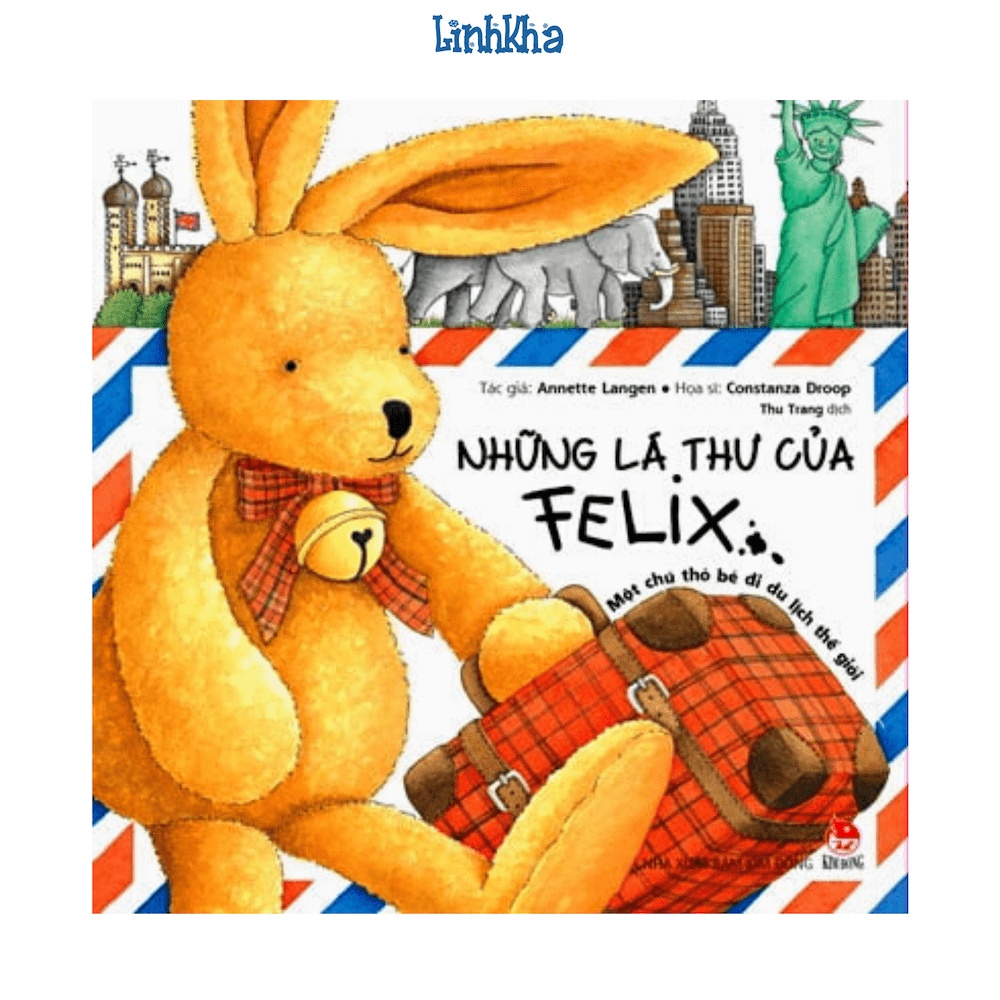 Sách - Những Lá Thư Của Felix - Một Chú Thỏ Bé Đi Du Lịch Thế Giới