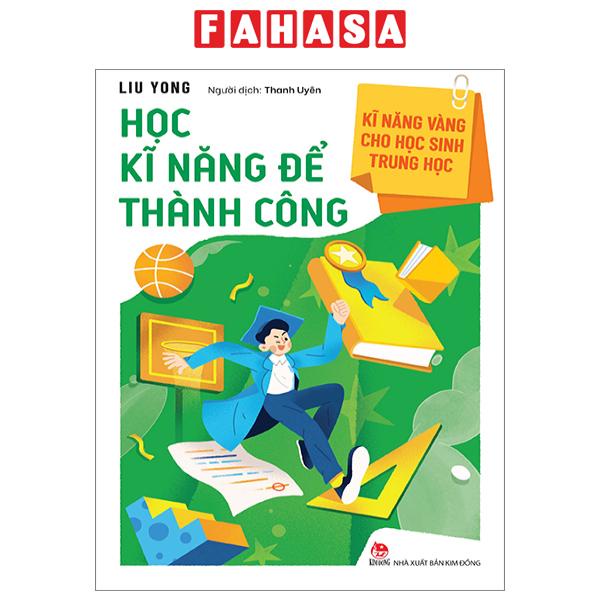Sách Kĩ Năng Vàng Cho Học Sinh Trung Học - Học Kĩ Năng Để Thành Công (Tái Bản 2023)